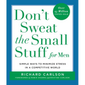 Don't Sweat the Small Stuff for Men: Simple Ways to Minimize Stress in a Competitive World