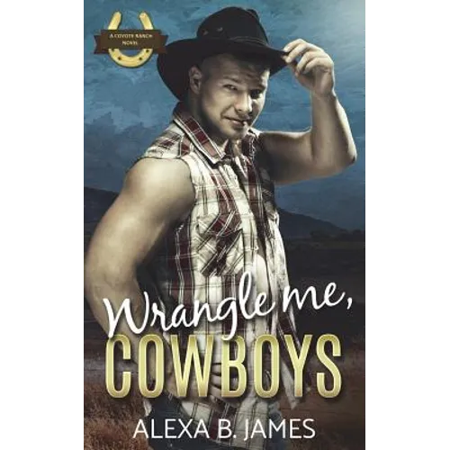 Wrangle Me, Cowboys: A Reverse Harem Forbidden Romance