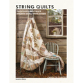String Quilts: Sustainable Patchwork Projects Using Fabric Scraps