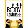 Body Language: The Ultimate Self Help Guide on How To Analyze People And Learn Negotiation, Persuasion and Negotiation Skills to Infl