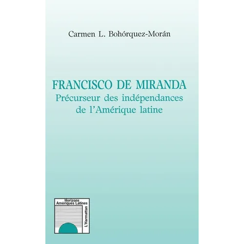 Francisco de Miranda: Précurseur des indépendances de l'Amérique latine