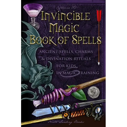 Invincible Magic Book of Spells: Ancient Spells, Charms and Divination Rituals for Kids in Magic Training