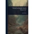 "Our Fathers Have Told Us"