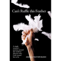 Can't Ruffle This Feather: A Single Women's Journey Around the World in Order to Discover Who God Created Her to Be