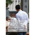 Saigon 2013: Guide to Ho Chi Minh City, Vietnam: Including Hanoi, Hue, Hoi An, Nha Trang, ...