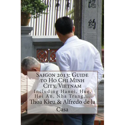 Saigon 2013: Guide to Ho Chi Minh City, Vietnam: Including Hanoi, Hue, Hoi An, Nha Trang, ...