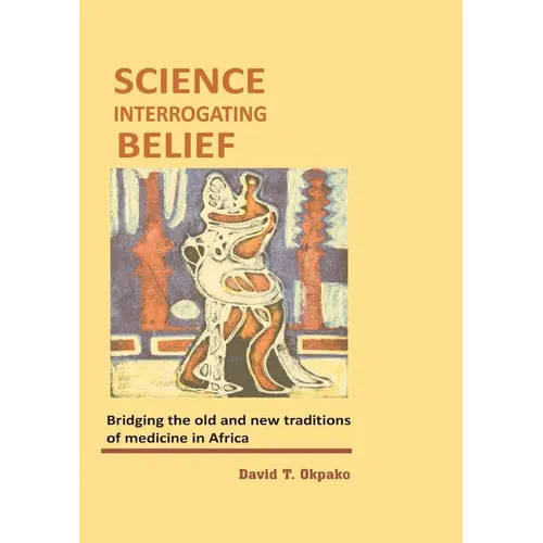 Science Interrogating Belief. Bridging the Old and New Traditions of Medicine in Africa
