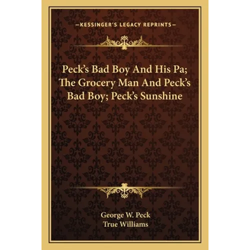 Peck's Bad Boy And His Pa; The Grocery Man And Peck's Bad Boy; Peck's Sunshine