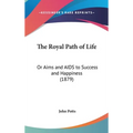 The Royal Path of Life: Or Aims and AIDS to Success and Happiness (1879)