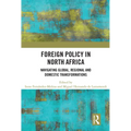 Foreign Policy in North Africa: Navigating Global, Regional and Domestic Transformations