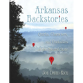 Arkansas Backstories, Volume 1: Quirks, Characters, and Curiosities of the Natural State