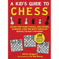 Kid's Guide to Chess: Learn the Game's Rules, Strategies, Gambits, and the Most Popular Moves to Beat Anyone!--100 Tips and Tricks for Kings and Queen