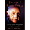 Journeys of Robert Monroe: Out-Of-Body Explorer, Consciousness Pioneer, and Traveler of the Invisible World