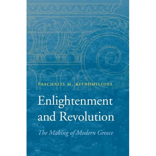 Enlightenment and Revolution: The Making of Modern Greece