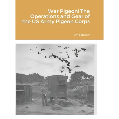 War Pigeon! The Operations and Gear of the US Army Pigeon Corps