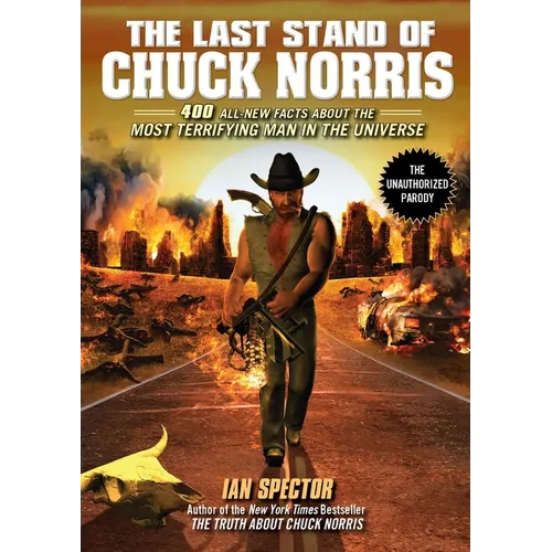 The Last Stand of Chuck Norris: 400 All New Facts about the Most Terrifying Man in the Universe