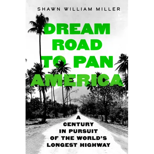 Dream Road to Pan America: A Century in Pursuit of the World's Longest Highway