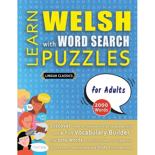 LEARN WELSH WITH WORD SEARCH PUZZLES FOR ADULTS - Discover How to Improve Foreign Language Skills with a Fun Vocabulary Builder. Find 2000 Words to Pr - Paperback