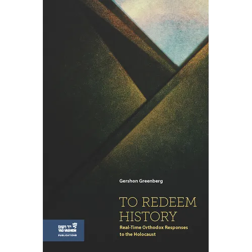 To Redeem History: Real-Time Orthodox Responses to the Holocaust