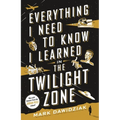 Everything I Need to Know I Learned in the Twilight Zone: A Fifth-Dimension Guide to Life