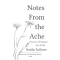 Notes From the Ache Poems Shaped By Grief