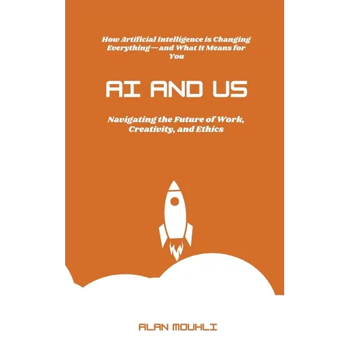 AI and Us: : "Navigating the Future of Work, Creativity, and Ethics"