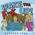 Wake the F**k Up!
