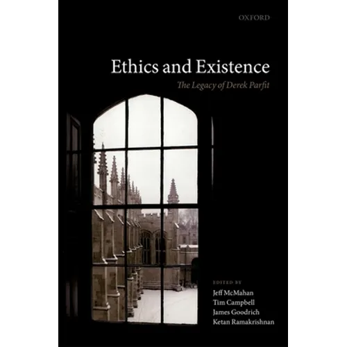 Ethics and Existence: The Legacy of Derek Parfit
