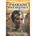 Pharaoh Hatshepsut: Moses' Other Mother
