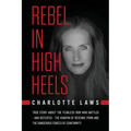 Rebel in High Heels: True story about the fearless mom who battled-and defeated-the kingpin of revenge porn and the dangerous forces of conformity