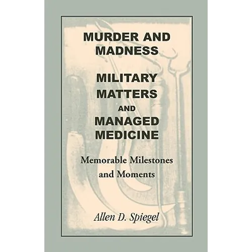 Murder and Madness, Military Matters and Managed Medicine, Memorable Milestones and Moments