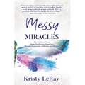 Messy Miracles: The Unfiltered Truth about Manifesting Abundance Through Depression, Addiction, and Divorce