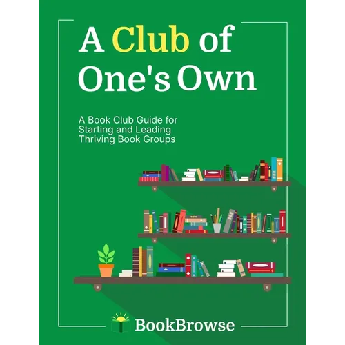 A Club of One's Own: A Book Club Guide for Starting and Leading Thriving Book Groups
