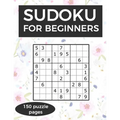 Sudoku for Beginners: A collection of sudoku puzzles for beginners to learn how to play from easy to advanced level - perfect birthday gift