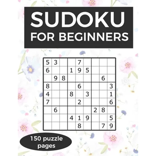 Sudoku for Beginners: A collection of sudoku puzzles for beginners to learn how to play from easy to advanced level - perfect birthday gift