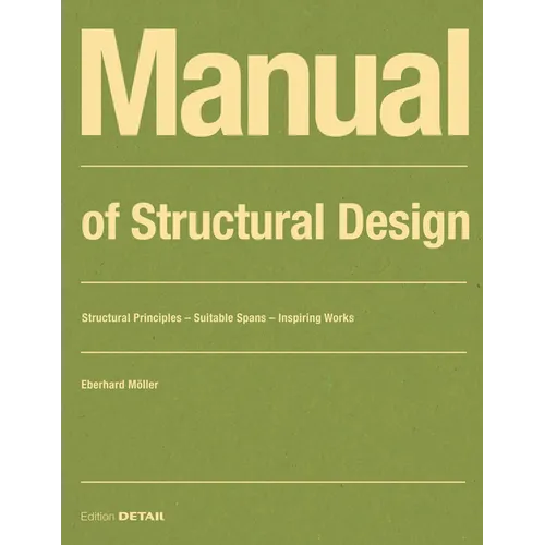 Manual of Structural Design: Structural Principles - Suitable Spans - Inspiring Works