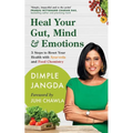 Heal Your Gut, Mind & Emotions: 5 Steps to Reset Your Health with Ayurveda and Food Chemistry