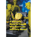 A Self-Help Book for People Who Don't Like Self-Help Books!