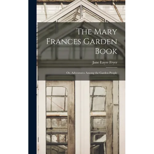 The Mary Frances Garden Book; or, Adventures Among the Garden People
