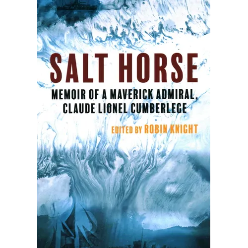 Salt Horse: Memoir of a Maverick Admiral, Claude Lionel Cumberlege