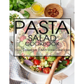 Pasta Salad Cookbook: 150+ Delicious Pasta Salad Recipes
