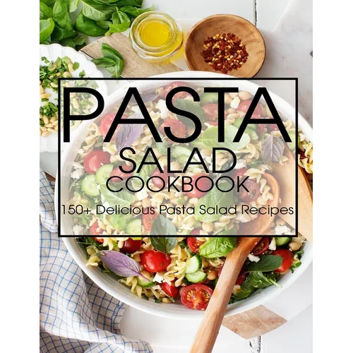 Pasta Salad Cookbook: 150+ Delicious Pasta Salad Recipes