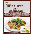 The Rev' Spiralizer Diet Cookbook (A Beginner's Guide): The 22-day Top 60 Delicious and Mouth Watery Vegetable Pasta, Noodle, Salads and Side Dishes: