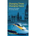 Changing Times Changing Trains: Memoirs and Insights on Running Railways