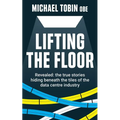 Lifting The Floor: Revealed: the true stories hiding beneath the tiles of the data centre industry