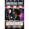 American Fury: Essays on Moral Outrage in Culture and Politics