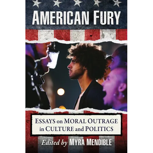 American Fury: Essays on Moral Outrage in Culture and Politics