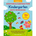 Addition and Subtraction Kindergarten Math Workbook: 100 Fun Activities to Build Core Math Skills with Focused Practice