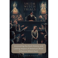 Salem Witch Trials: Uncovering the Dark History and Lasting Impact of America's Most Infamous Witch Hunt