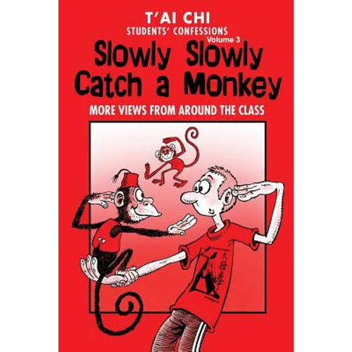 Tai Chi Students Confessions Vol.3: Slowly SLowly Catch a Monkey